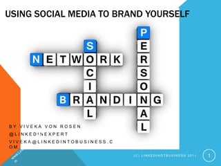 Using Social Media to Brand Yourself<br />By Viveka von Rosen<br />@LinkedInExpert<br />viveka@LinkedIntoBusiness.com<br /...