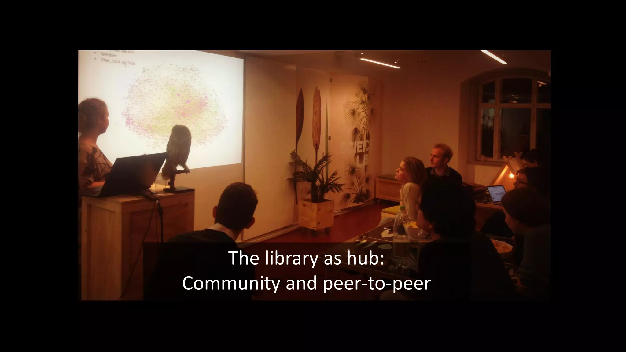 The library as hub:
Community and peer-to-peer
 