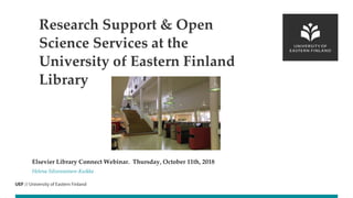 Elsevier Library Connect Webinar. Thursday, October 11th, 2018
Helena Silvennoinen-Kuikka
Research Support & Open
Science Services at the
University of Eastern Finland
Library
 