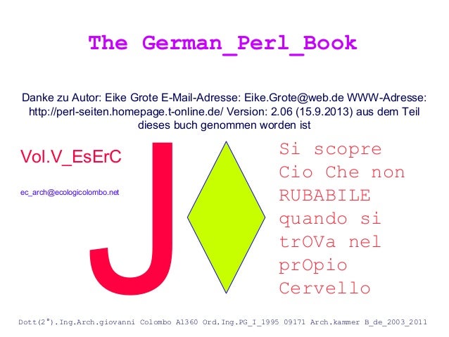 Danke zu Autor: Eike Grote E-Mail-Adresse: Eike.Grote@web.de WWW-Adresse:
http://perl-seiten.homepage.t-online.de/ Version...
