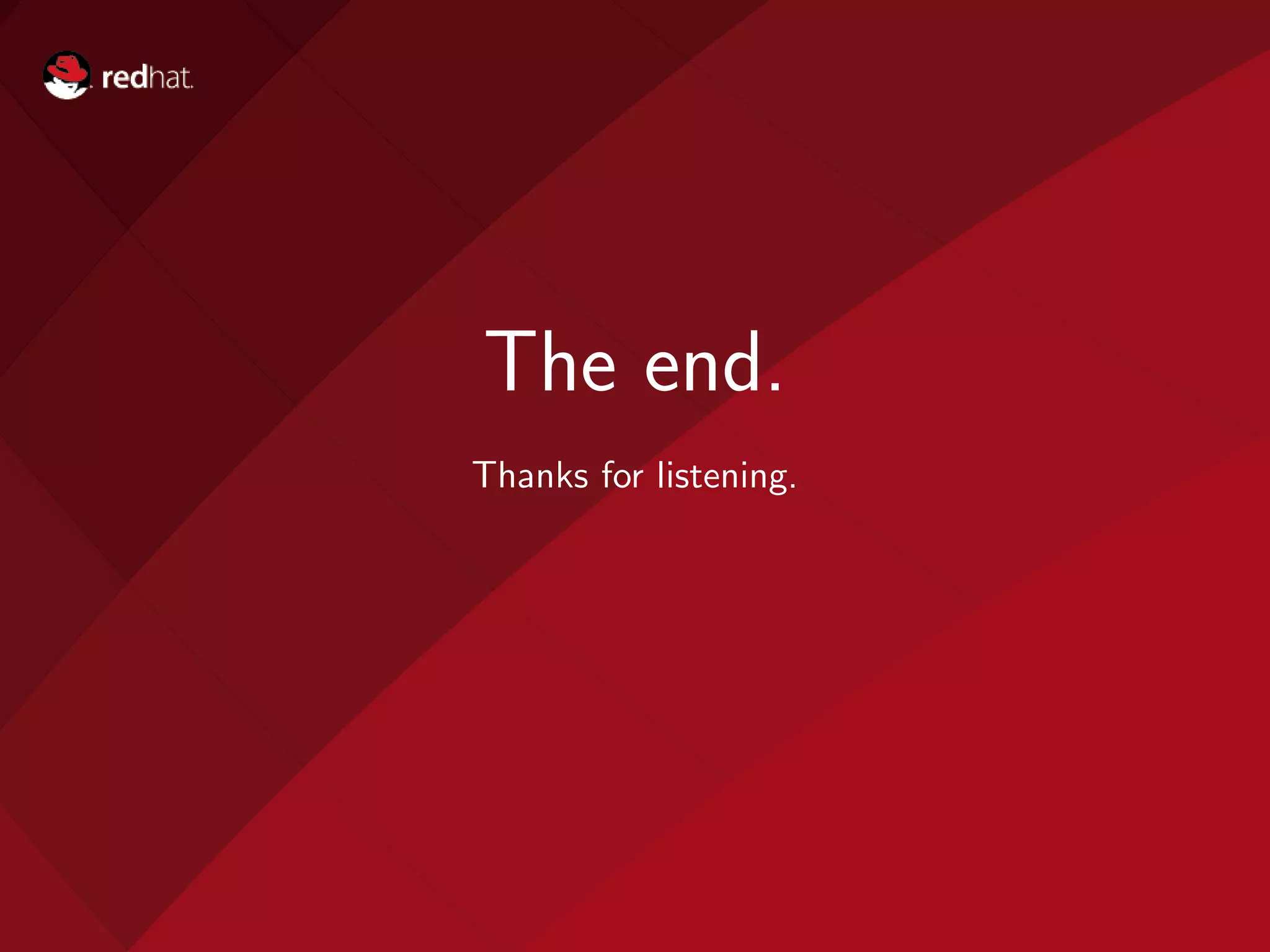 The end.
Thanks for listening.
 