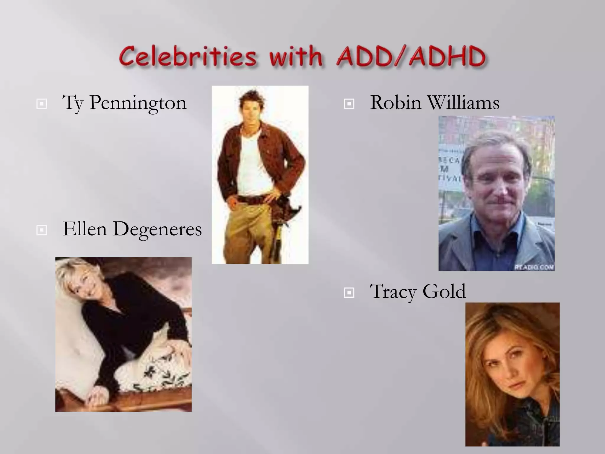  Ty Pennington
 Ellen Degeneres
 Robin Williams
 Tracy Gold
 