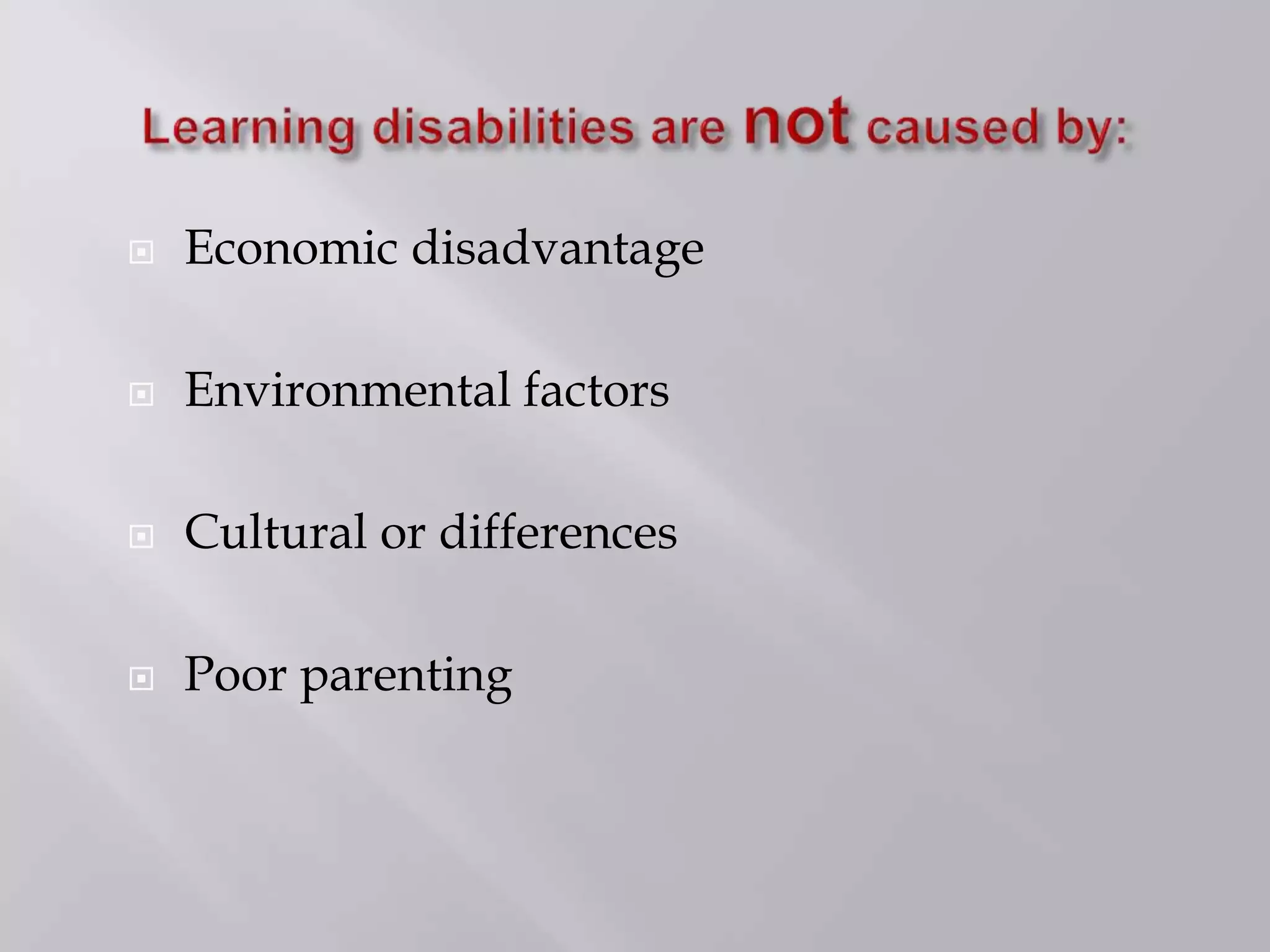  Economic disadvantage
 Environmental factors
 Cultural or differences
 Poor parenting
 