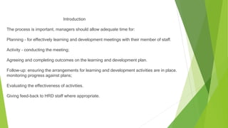 3 Introduction
The process is important, managers should allow adequate time for:
Planning - for effectively learning and ...