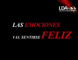 LAS  EMOCIONES   Y EL   SENTIRSE   FELIZ 