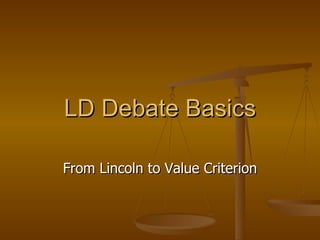 LD Debate Basics From Lincoln to Value Criterion 