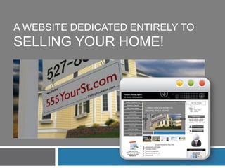 A WEBSITE DEDICATED ENTIRELY TO
SELLING YOUR HOME!
 