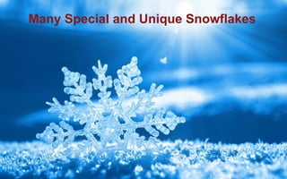Many Special and Unique Snowflakes
 