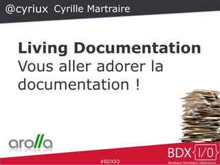 Living
Documentation
cyrille martraire!
@cyriux
 