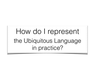 Ubiquitous Language
is there
 
