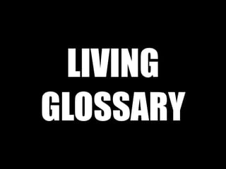 Living Glossary
Living
Glossary
Processor
Source Code
& Annotations
Living Glossary
always up-to-date
 