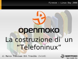 Firenze – Linux Day 2008




  La costruzione di un
     “Telefoninux”
di Marco Trevisan BKA Treviño (3v1n0)
 