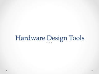 Hardware Design Tools	
 