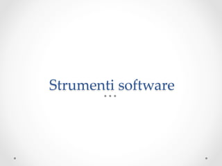 Strumenti software	
 