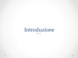 Introduzione	
 