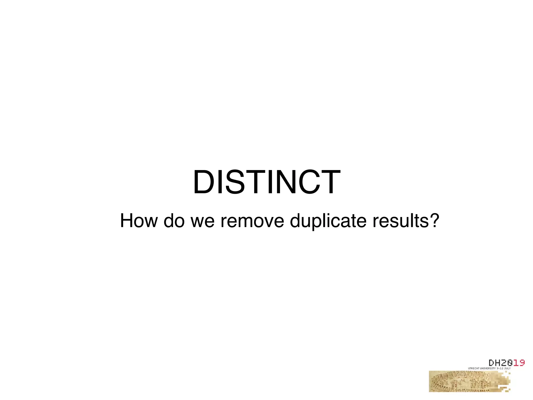 DISTINCT
How do we remove duplicate results?
 