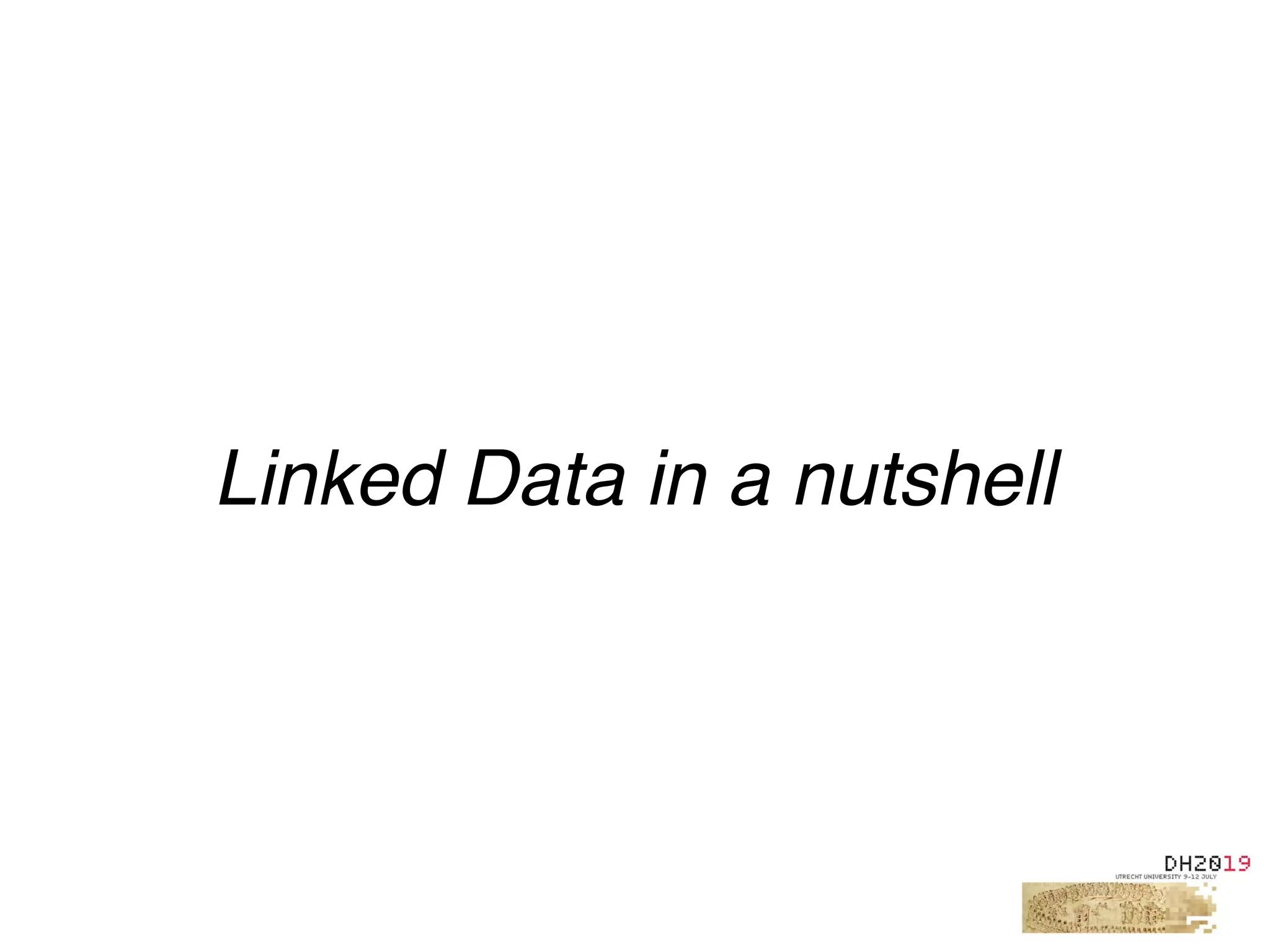 Linked Data in a nutshell
 