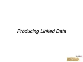 Producing Linked Data
 