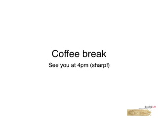 Coffee break
See you at 4pm (sharp!)
 