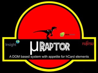 μRaptor 
A DOM based system with appetite for hCard elements  