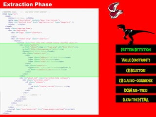 Extraction Phase 
Clean the HTML 
DOM sub-trees 
CSS class co-occurrence 
Value Constraints 
Pattern Detection 
Elements Q...