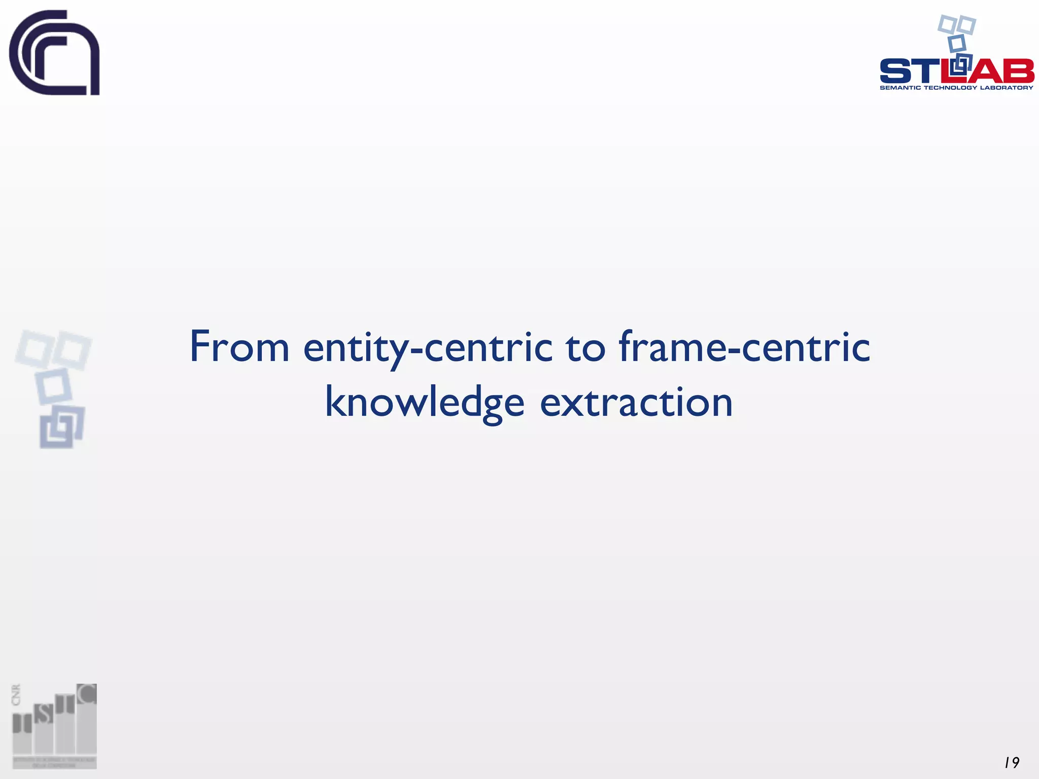 19 From entity-centric to frame-centric knowledge extraction 