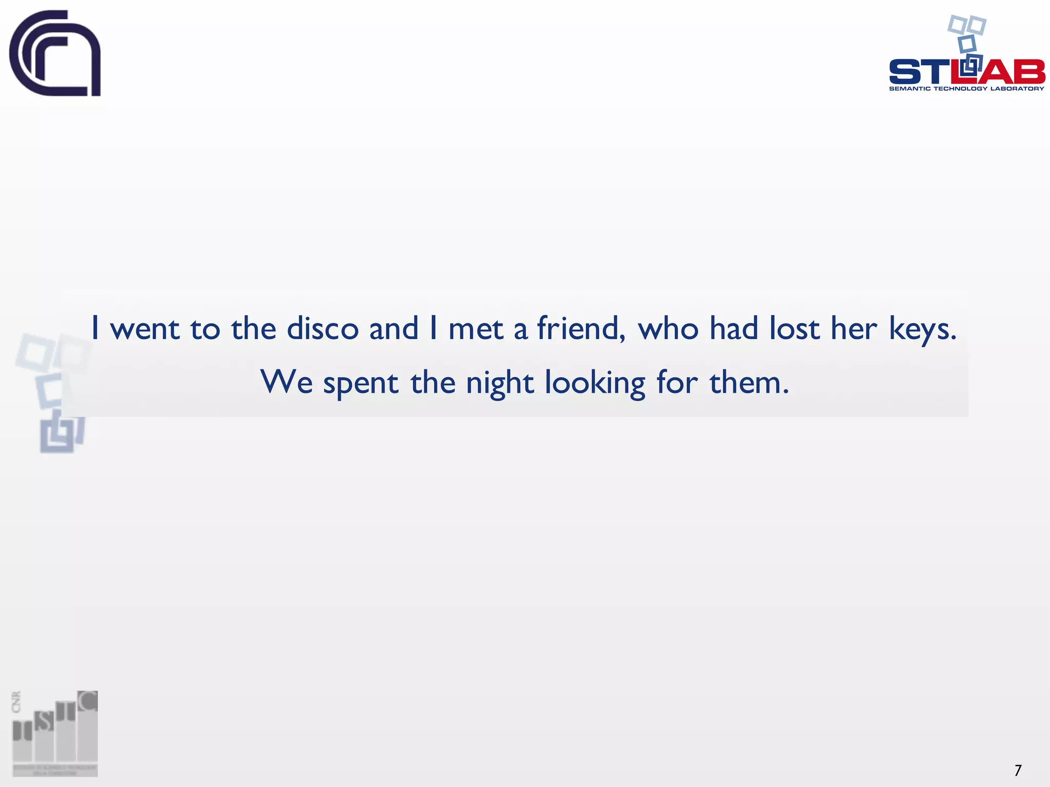 7 I went to the disco and I met a friend, who had lost her keys. We spent the night looking for them. 