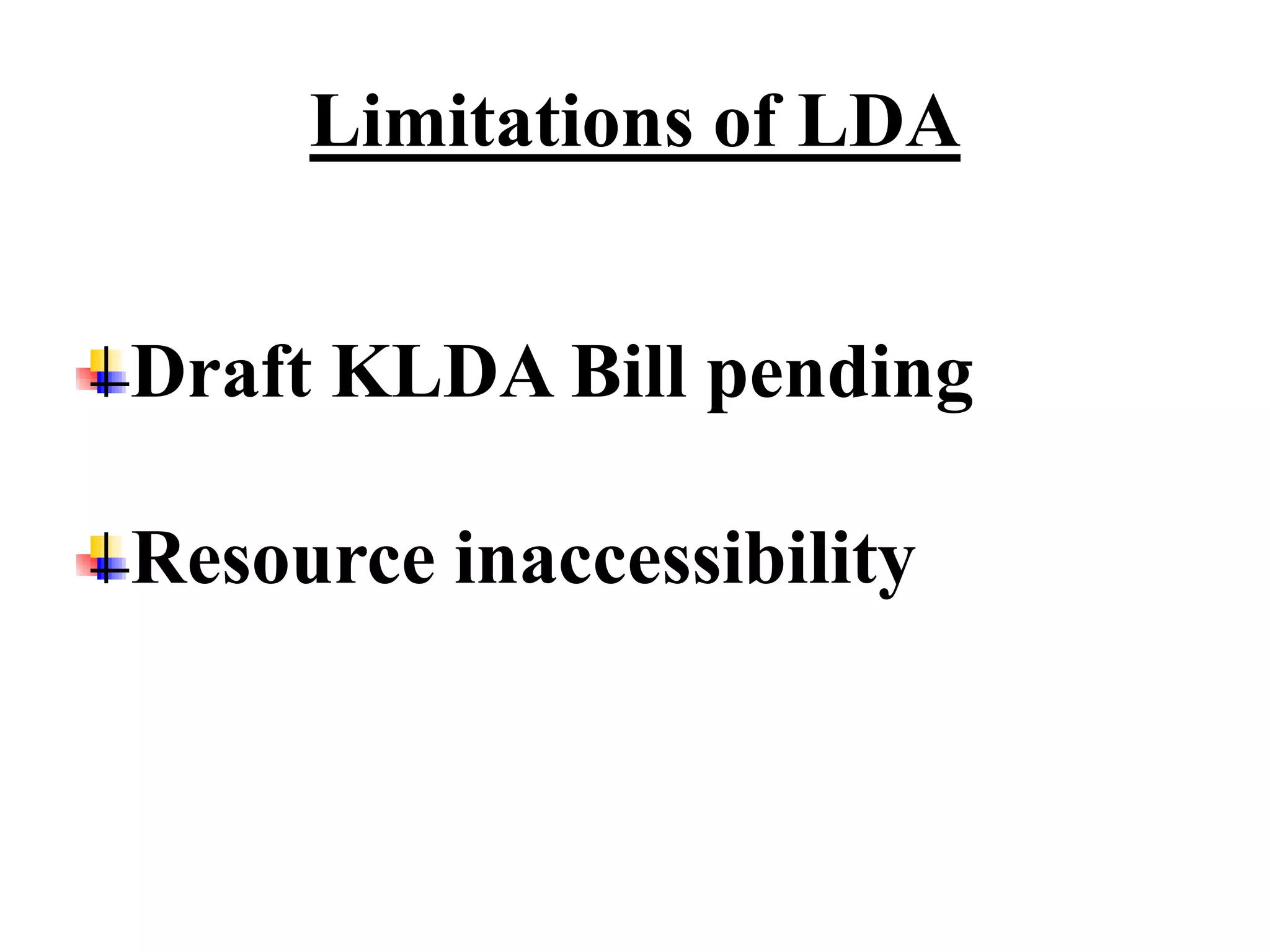 Limitations of LDA


Draft KLDA Bill pending

Resource inaccessibility
 