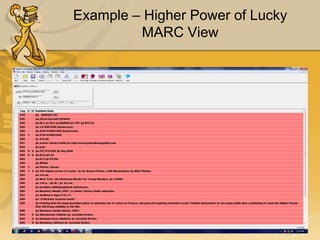 Example – Higher Power of Lucky
MARC View

 
