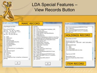 LDA Special Features –
View Records Button
MARC RECORD

HOLDINGS RECORD

ITEM RECORD

 