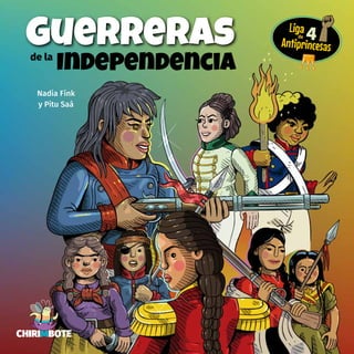 CHIRIMBOTE
Nadia Fink
y Pitu Saá
Guerreras
Independenciade la
4de
Liga
Antiprincesas
 