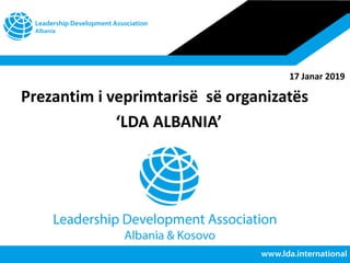 17 Janar 2019
Prezantim i veprimtarisë së organizatës
‘LDA ALBANIA’
 