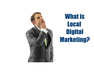 What is
Local
Digital
Marketing?
@mikecorak #LocalDigital2.0
 