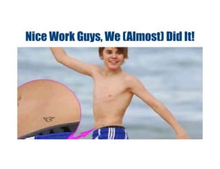 Nice Work Guys, We (Almost) Did It!
 