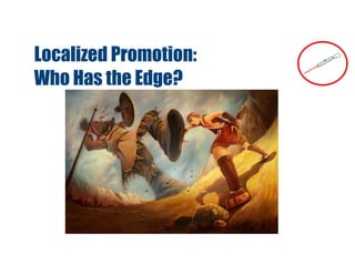 Localized Promotion:
Who Has the Edge?
 