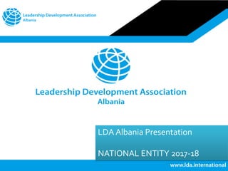 LDA Albania Presentation
NATIONAL ENTITY 2017-18
 