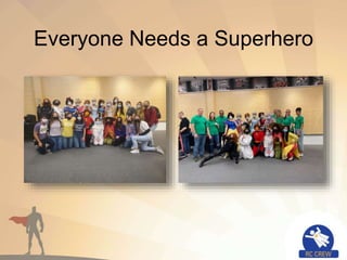 Everyone Needs a Superhero
 