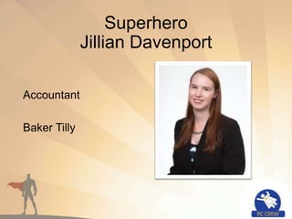 Superhero
Jillian Davenport
Accountant
Baker Tilly
 