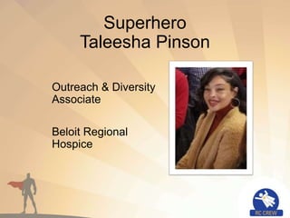 Superhero
Taleesha Pinson
Outreach & Diversity
Associate
Beloit Regional
Hospice
 