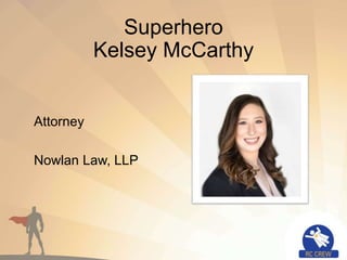 Superhero
Kelsey McCarthy
Attorney
Nowlan Law, LLP
 