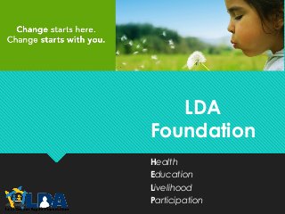 LDA
Foundation
Health
Education
Livelihood
Participation
 