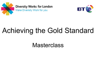 Achieving the Gold Standard
        Masterclass
 