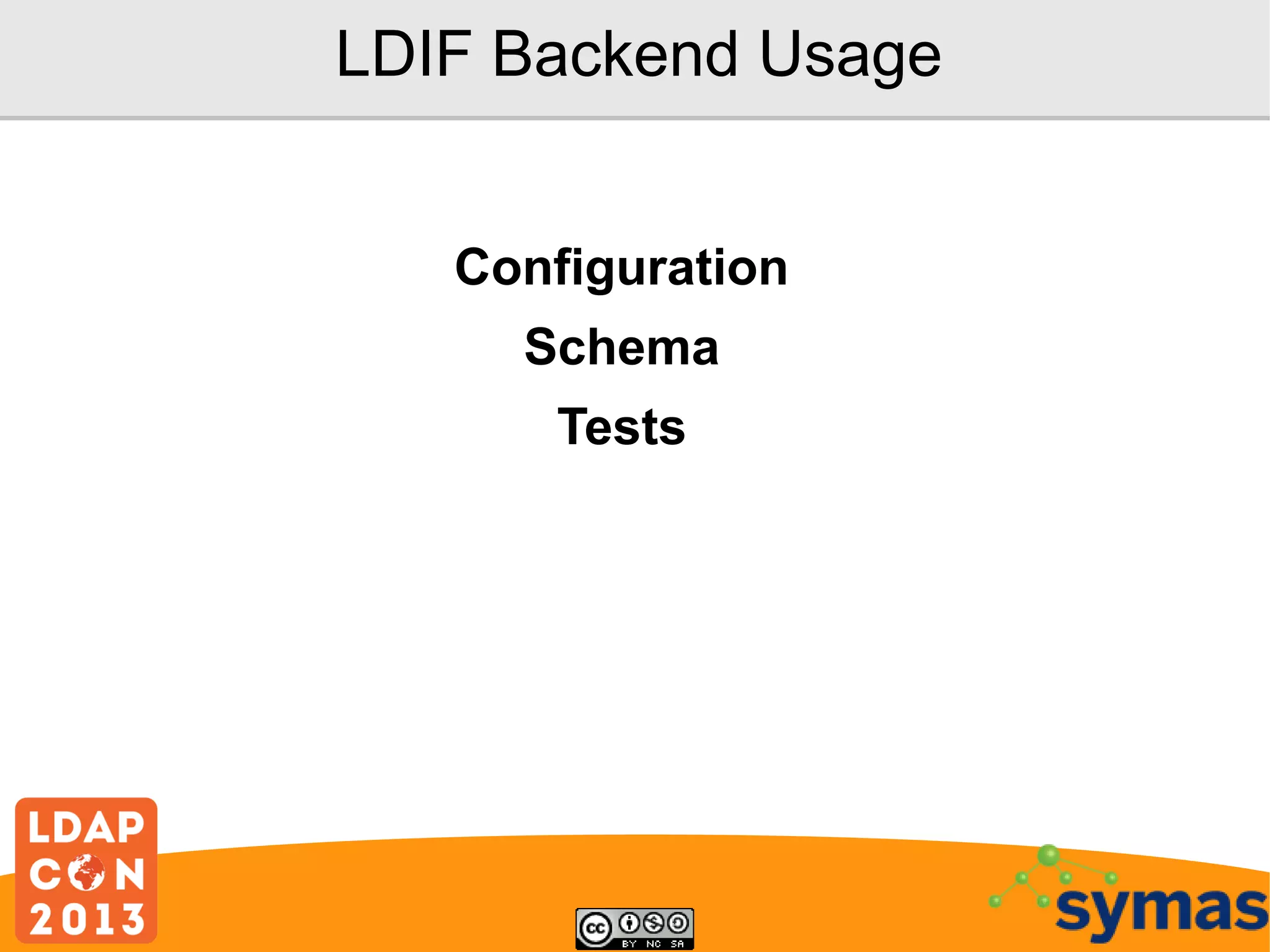 LDIF Backend Usage
Configuration
Schema
Tests

 