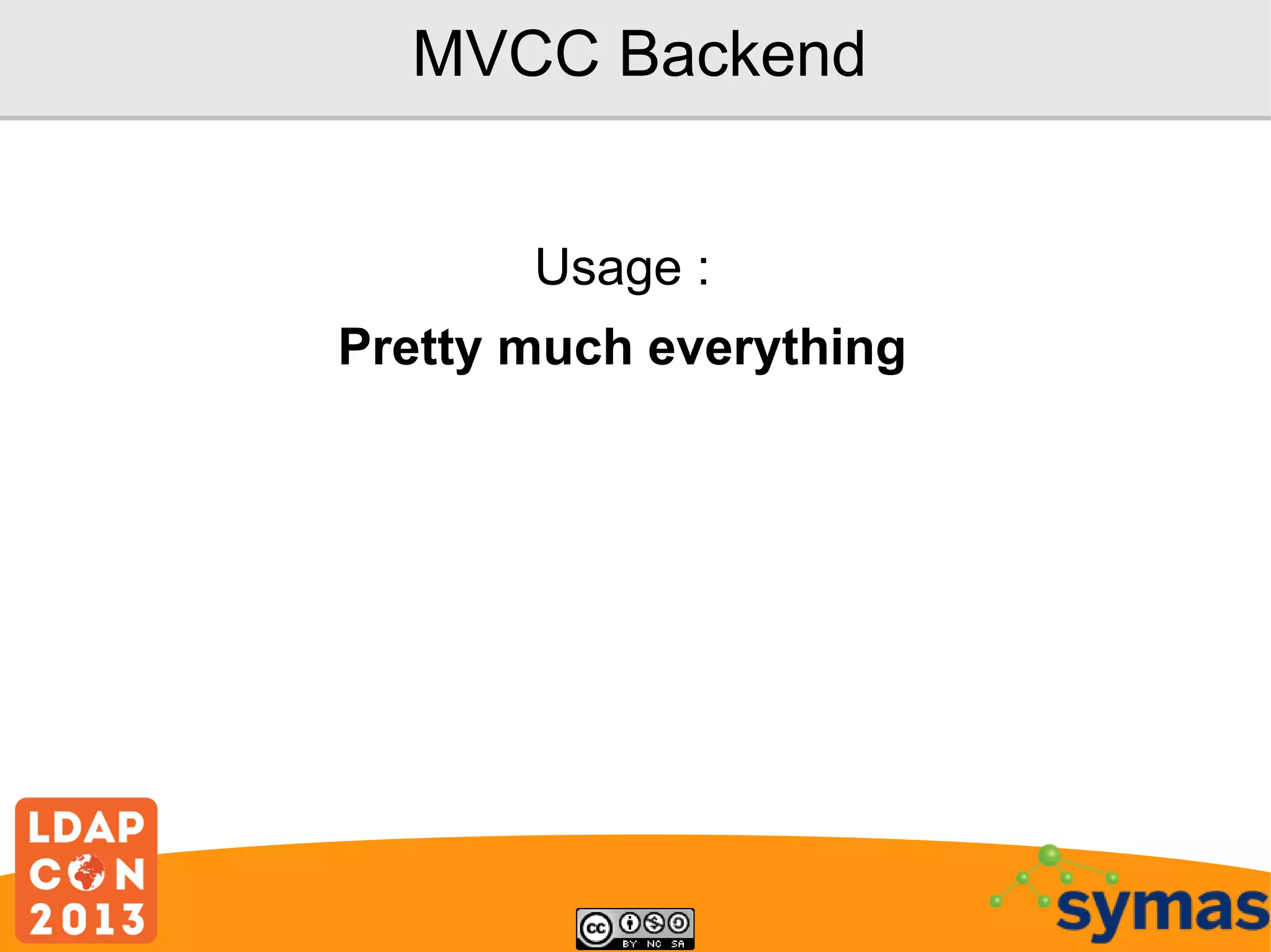 MVCC Backend
Usage :
Pretty much everything

 