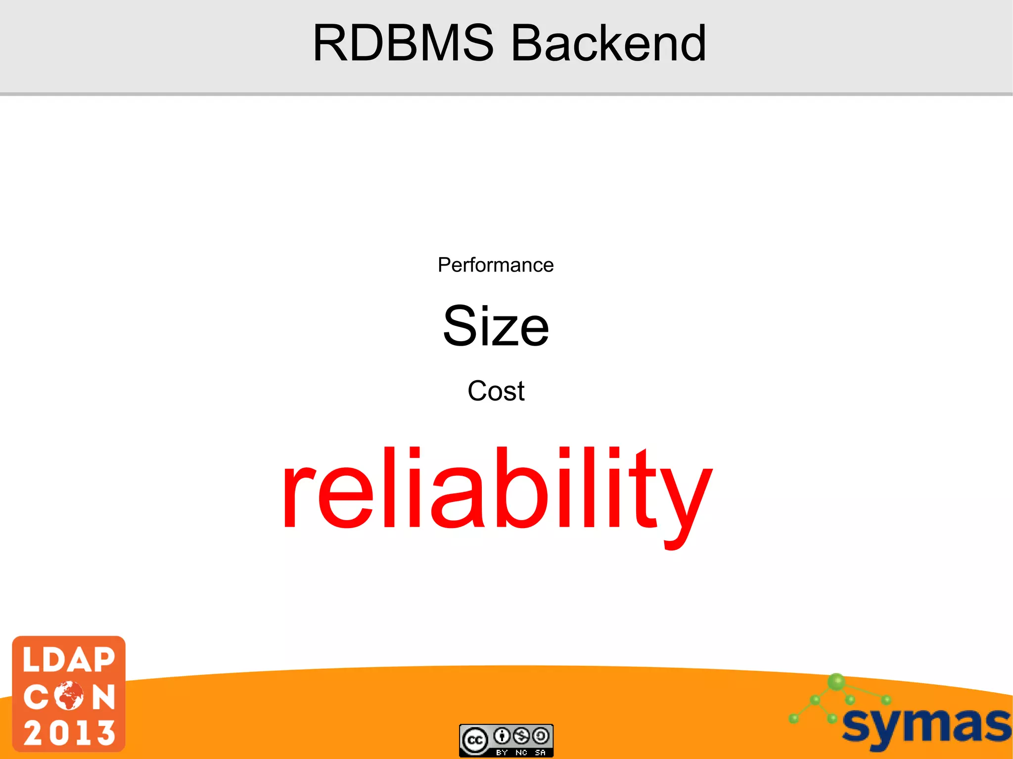 RDBMS Backend

Performance

Size
Cost

reliability

 