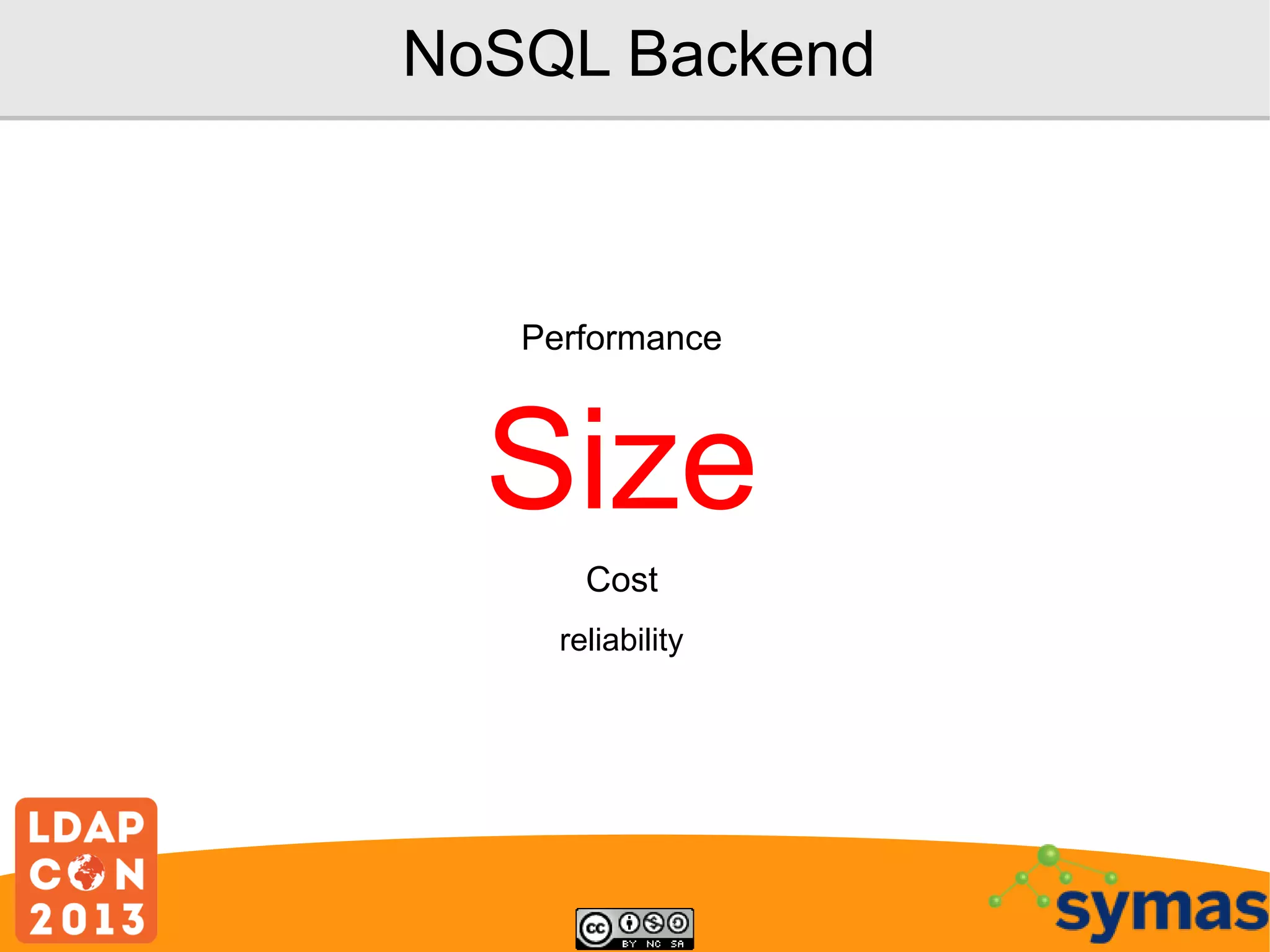 NoSQL Backend

Performance

Size
Cost
reliability

 
