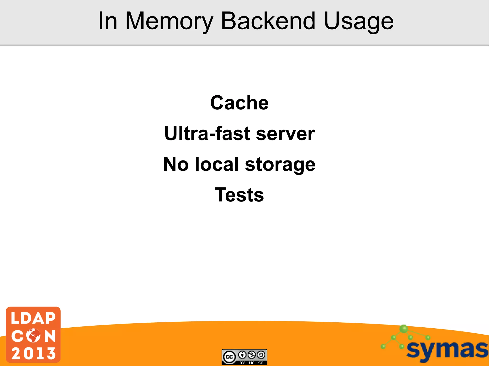 In Memory Backend Usage
Cache
Ultra-fast server
No local storage
Tests

 