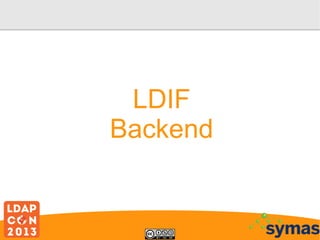 LDIF
Backend

 
