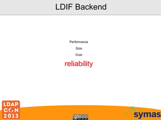 LDIF Backend

Performance
Size
Cost

reliability

 