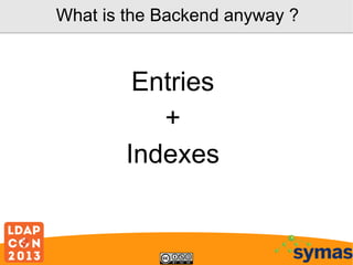 What is the Backend anyway ?

Entries
+
Indexes

 